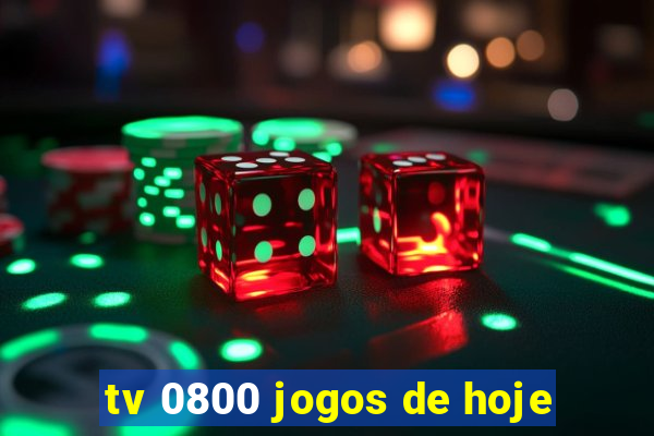 tv 0800 jogos de hoje